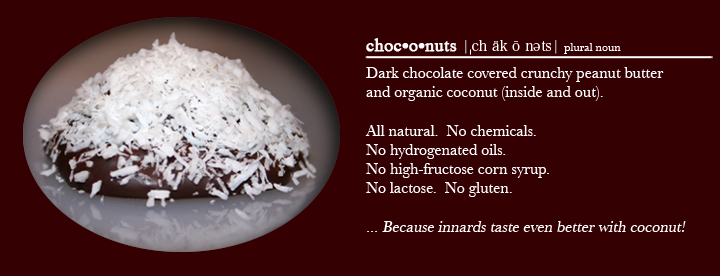 choconuts - Dark chocolate covered crunchy peanut butter and organic coconut (inside and out)
