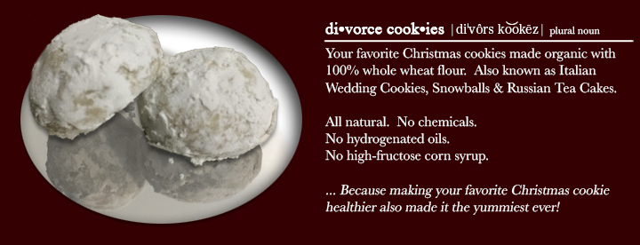 divorce cookies - Your favorite Christmas cookies  organic, whole wheat flour, also known as Italian Wedding Cookies, Russian Tea Cakes, Snowballs