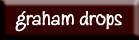 Graham Drops