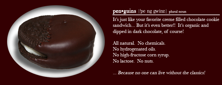 penguins - It’s not an Oreo, but it tastes like one... And it’s organic & dipped in dark chocolate, of course!
